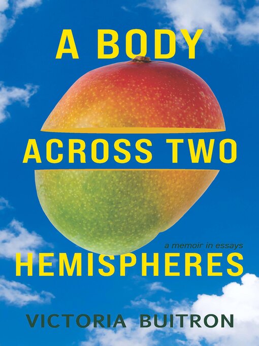 Title details for A Body Across Two Hemispheres by Victoria Buitron - Available
